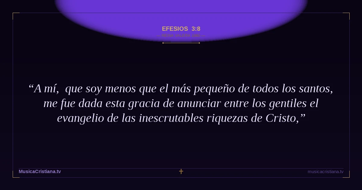 Efesios 3:8 — Biblia Reina Valera 1960 — MusicaCristiana.tv