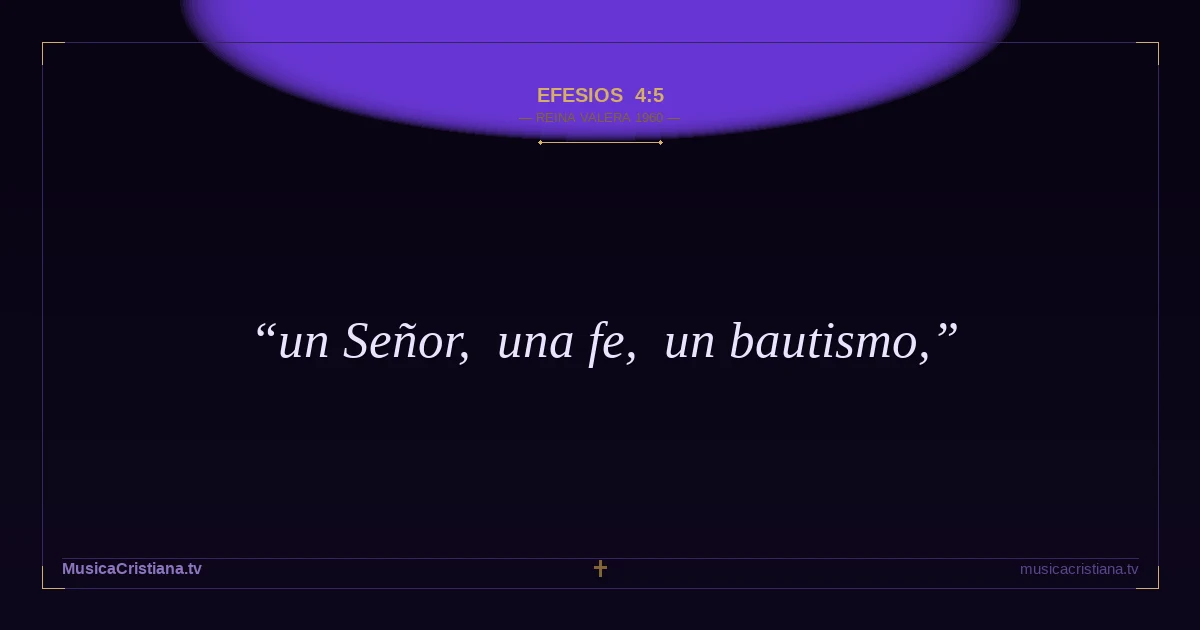 Efesios 4:5 — Biblia Reina Valera 1960 — MusicaCristiana.tv