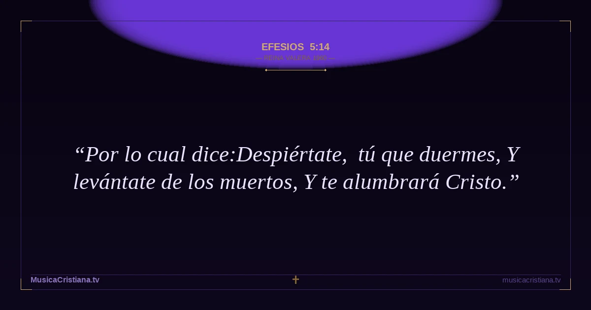 Efesios 5:14 — Biblia Reina Valera 1960 — MusicaCristiana.tv