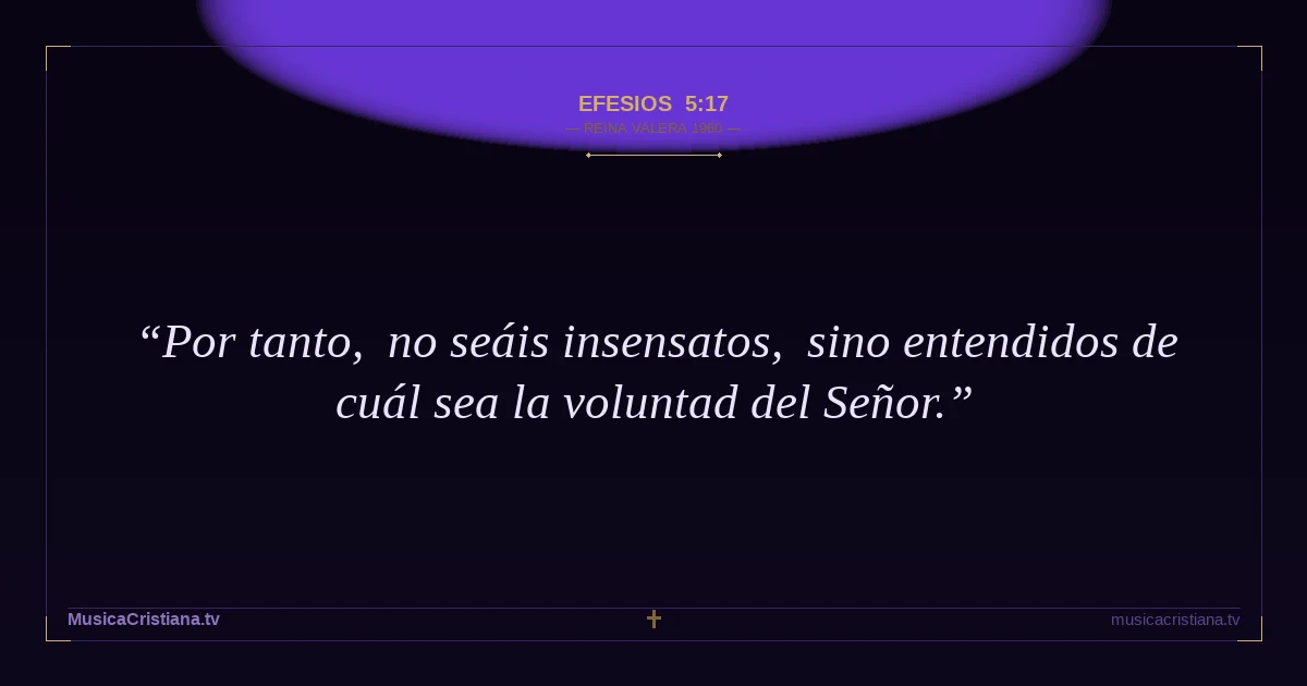 Efesios 5:17 — Biblia Reina Valera 1960 — MusicaCristiana.tv
