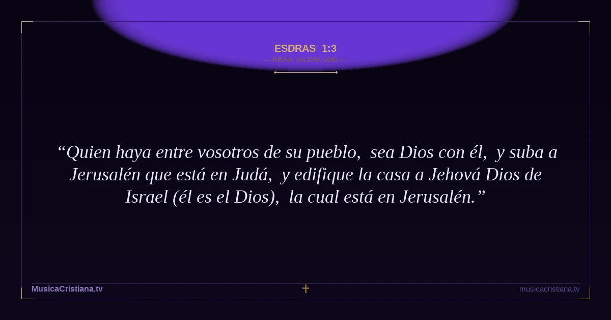 Esdras 1:3 — Biblia Reina Valera 1960 — MusicaCristiana.tv