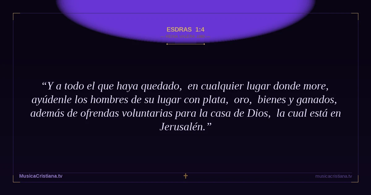Esdras 1:4 — Biblia Reina Valera 1960 — MusicaCristiana.tv