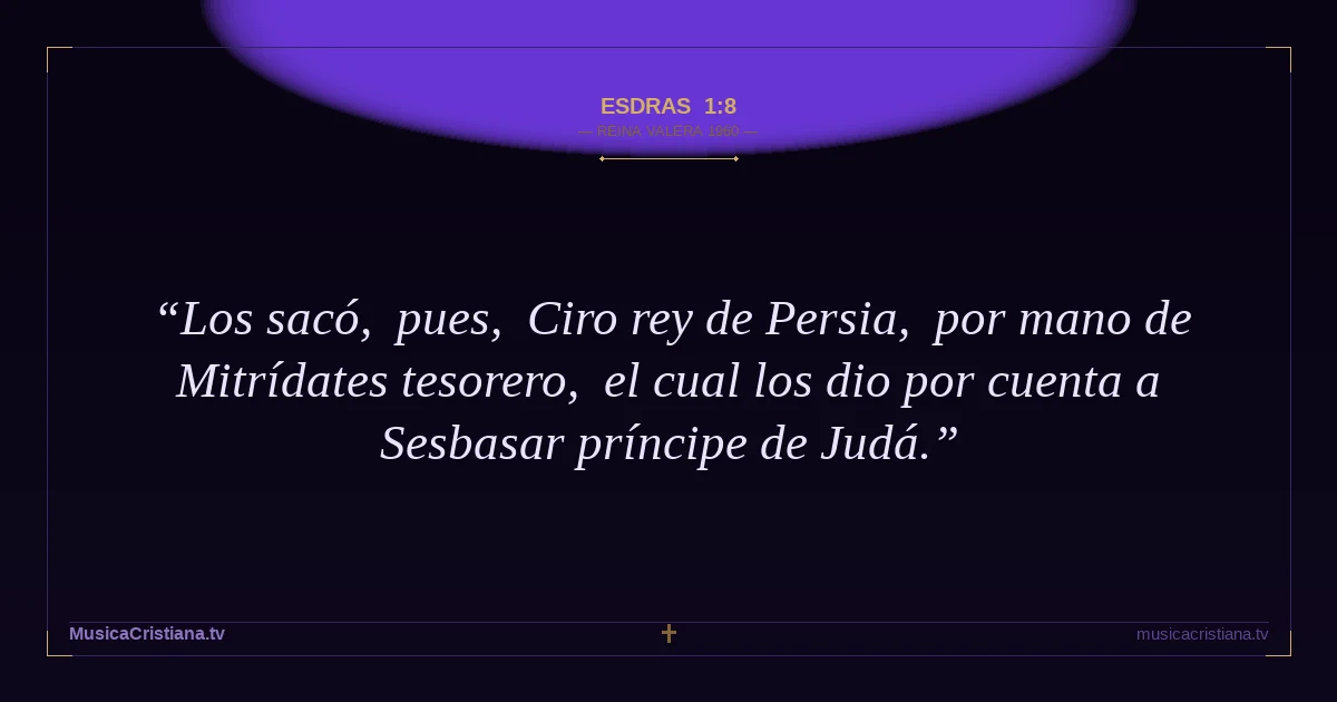 Esdras 1:8 — Biblia Reina Valera 1960 — MusicaCristiana.tv