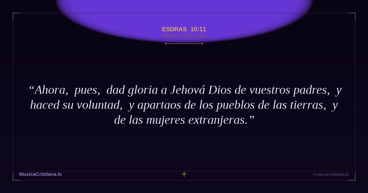 Esdras 10:11 — Biblia Reina Valera 1960 — MusicaCristiana.tv