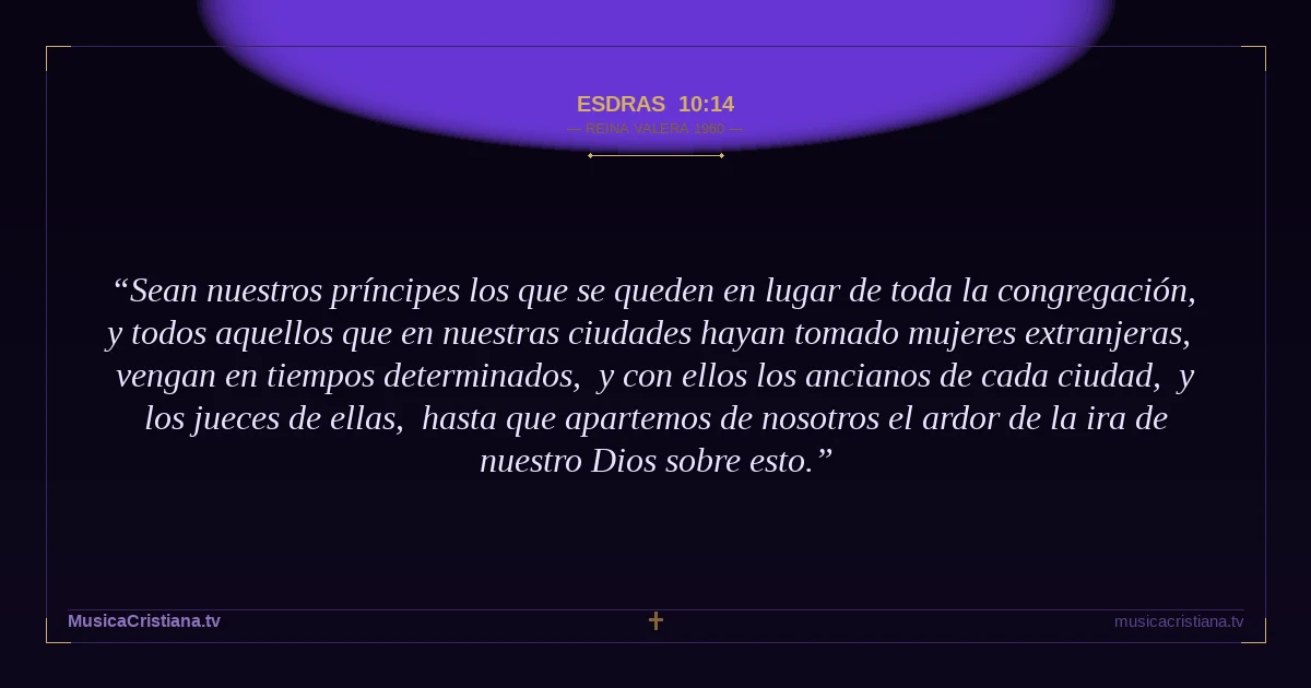 Esdras 10:14 — Biblia Reina Valera 1960 — MusicaCristiana.tv