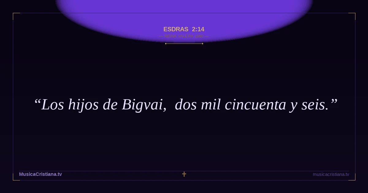 Esdras 2:14 — Biblia Reina Valera 1960 — MusicaCristiana.tv
