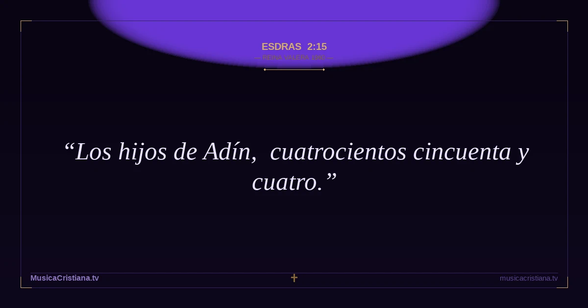 Esdras 2:15 — Biblia Reina Valera 1960 — MusicaCristiana.tv