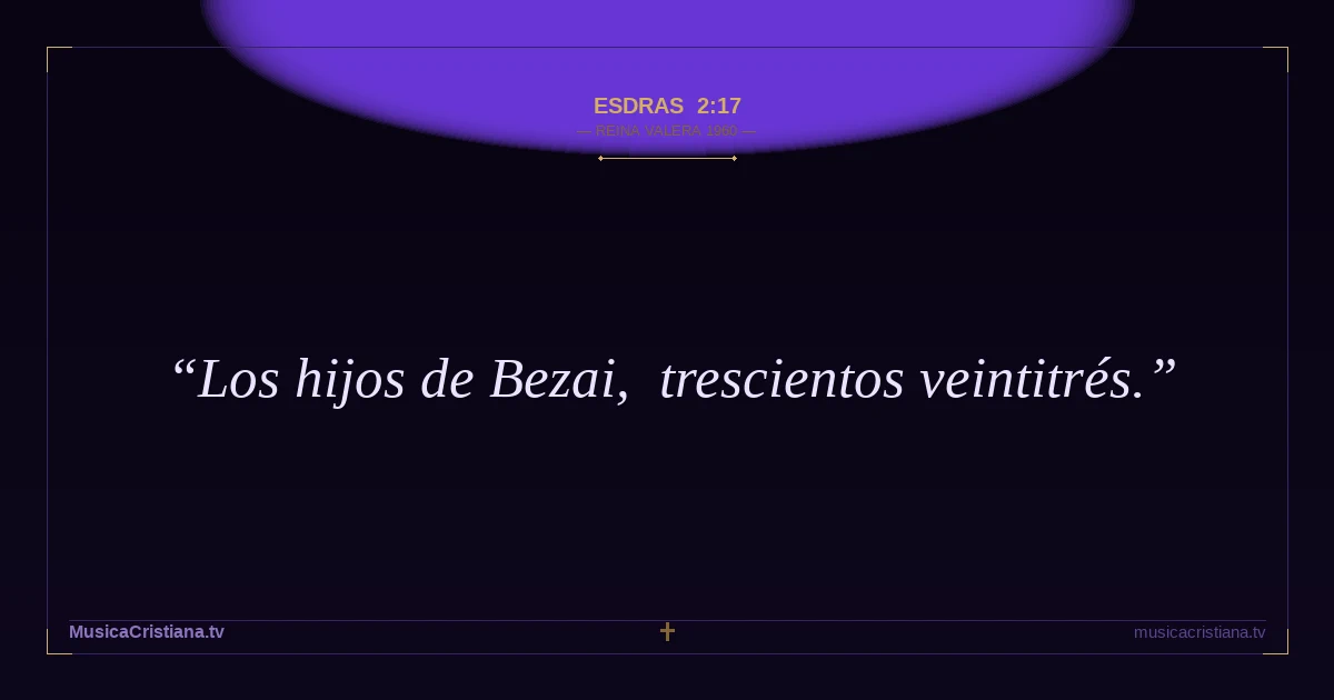 Esdras 2:17 — Biblia Reina Valera 1960 — MusicaCristiana.tv