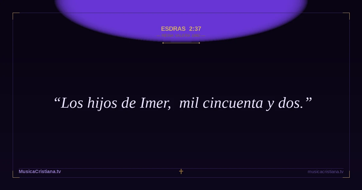 Esdras 2:37 — Biblia Reina Valera 1960 — MusicaCristiana.tv