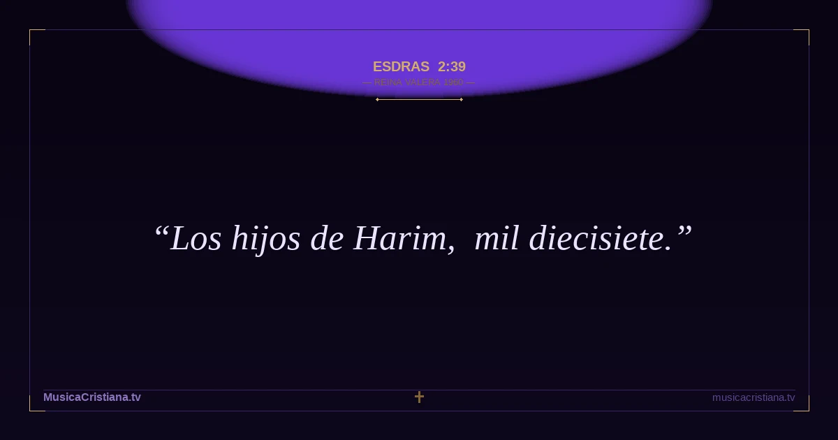 Esdras 2:39 — Biblia Reina Valera 1960 — MusicaCristiana.tv