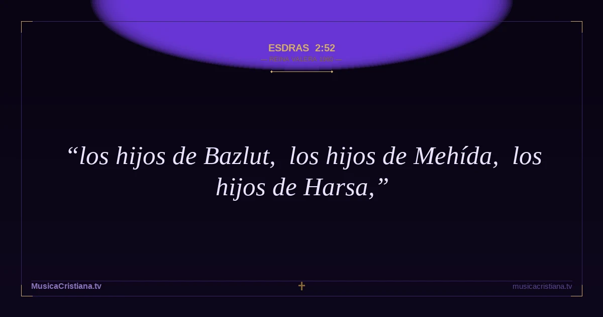 Esdras 2:52 — Biblia Reina Valera 1960 — MusicaCristiana.tv
