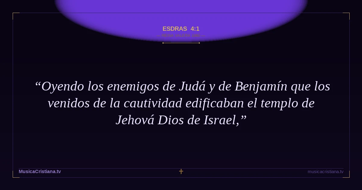 Esdras 4:1 — Biblia Reina Valera 1960 — MusicaCristiana.tv