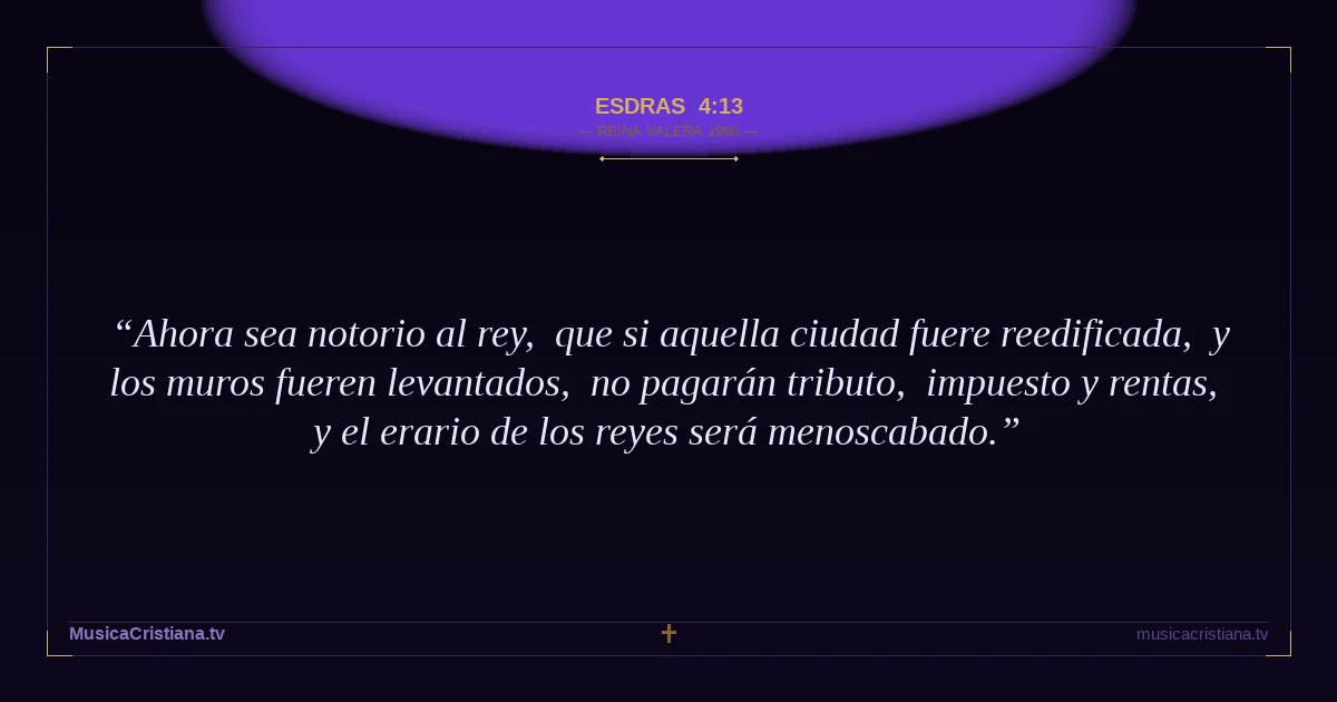 Esdras 4:13 — Biblia Reina Valera 1960 — MusicaCristiana.tv