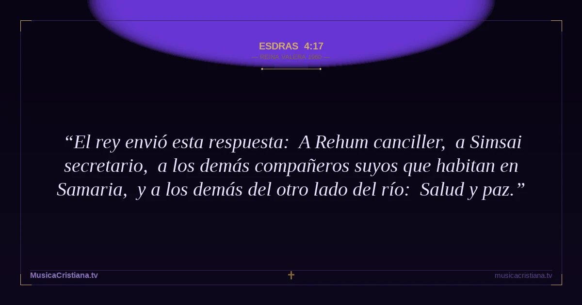 Esdras 4:17 — Biblia Reina Valera 1960 — MusicaCristiana.tv
