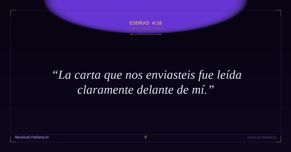 Esdras 4:18 — Biblia Reina Valera 1960 — MusicaCristiana.tv