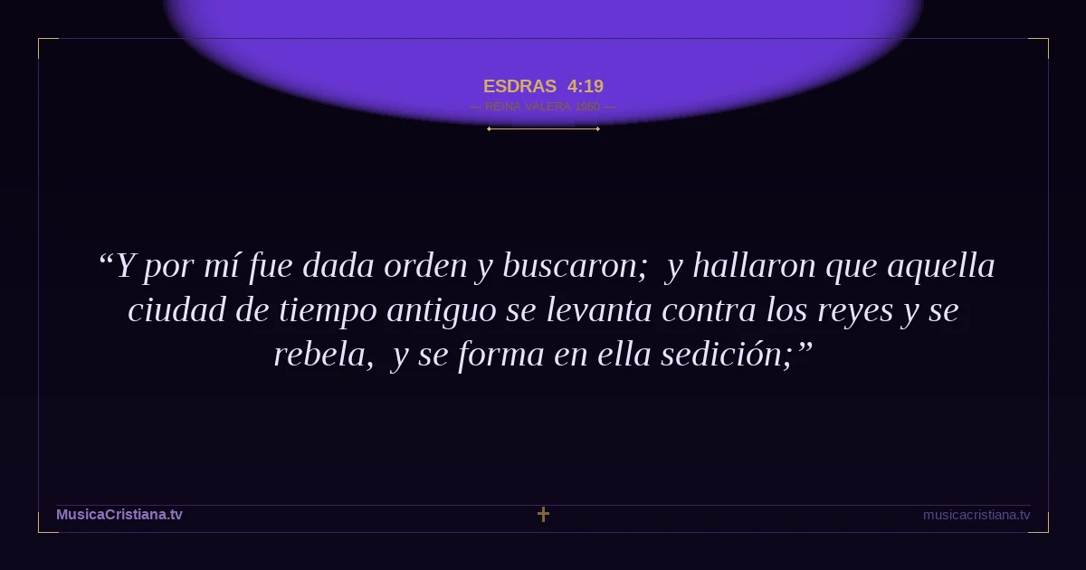 Esdras 4:19 — Biblia Reina Valera 1960 — MusicaCristiana.tv