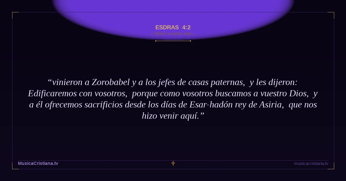 Esdras 4:2 — Biblia Reina Valera 1960 — MusicaCristiana.tv