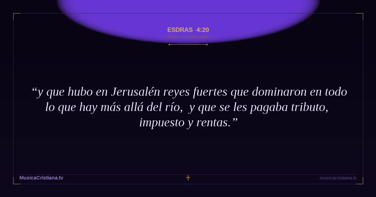 Esdras 4:20 — Biblia Reina Valera 1960 — MusicaCristiana.tv