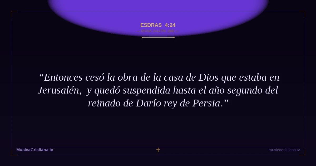 Esdras 4:24 — Biblia Reina Valera 1960 — MusicaCristiana.tv
