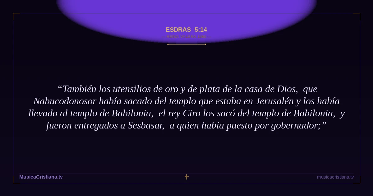 Esdras 5:14 — Biblia Reina Valera 1960 — MusicaCristiana.tv