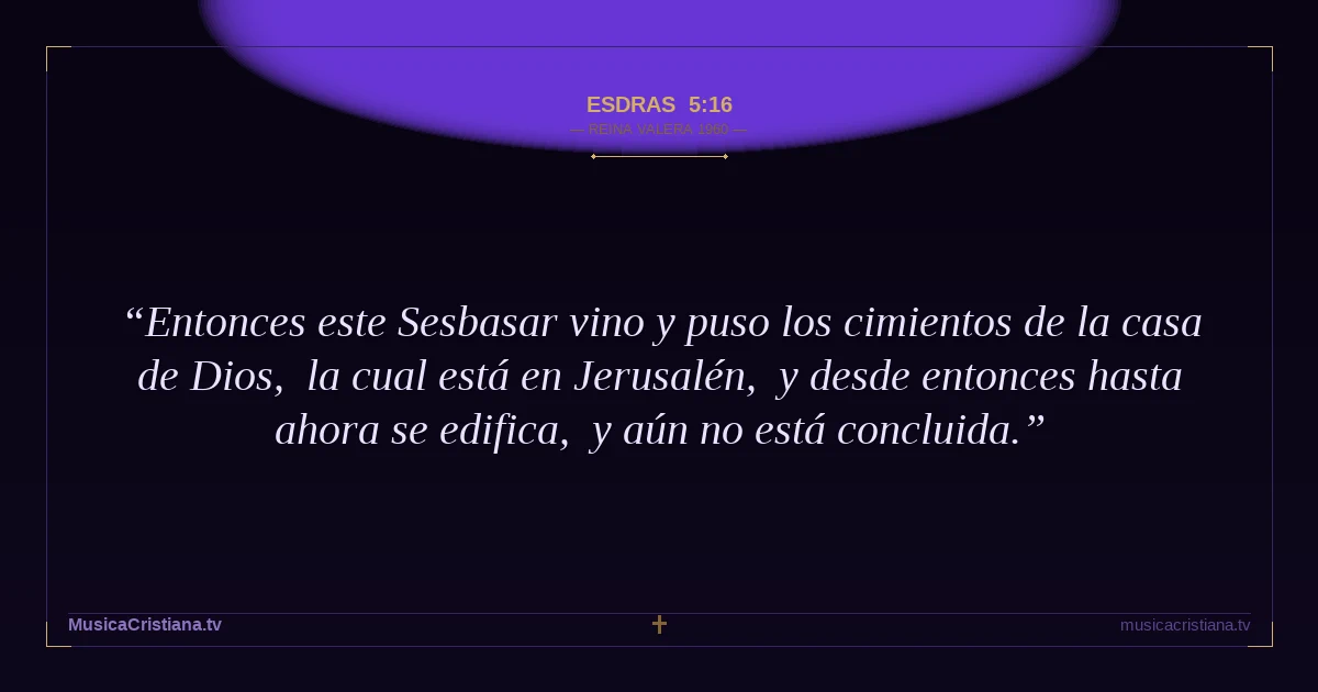 Esdras 5:16 — Biblia Reina Valera 1960 — MusicaCristiana.tv