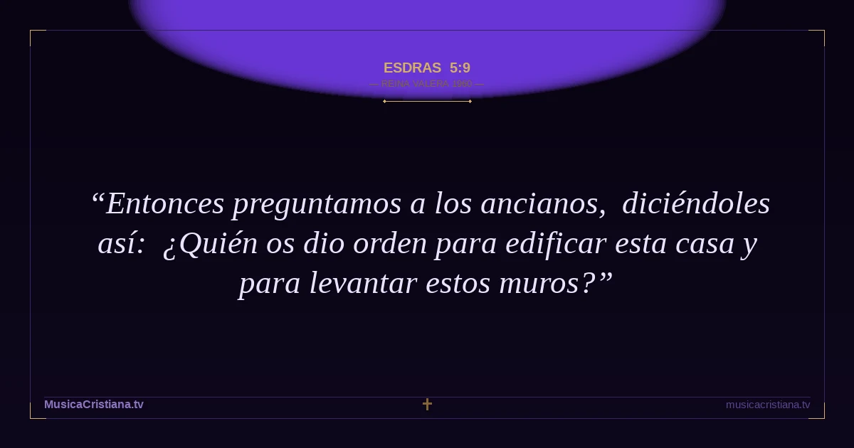 Esdras 5:9 — Biblia Reina Valera 1960 — MusicaCristiana.tv