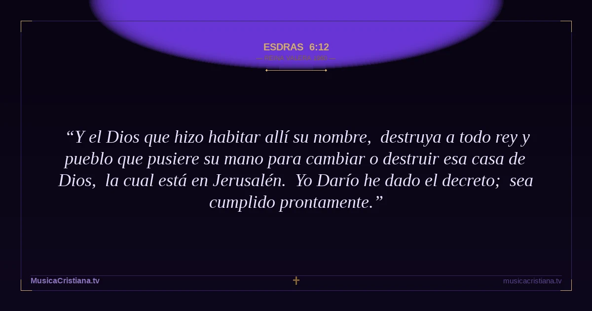 Esdras 6:12 — Biblia Reina Valera 1960 — MusicaCristiana.tv