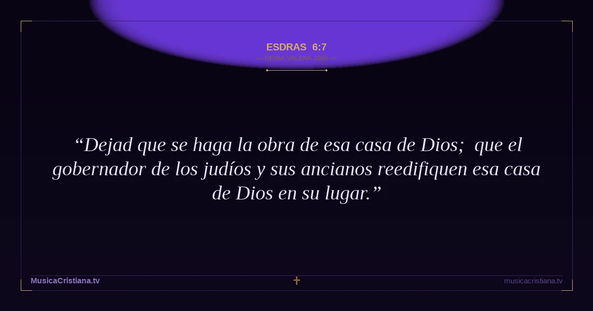 Esdras 6:7 — Biblia Reina Valera 1960 — MusicaCristiana.tv
