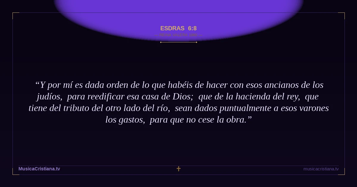 Esdras 6:8 — Biblia Reina Valera 1960 — MusicaCristiana.tv