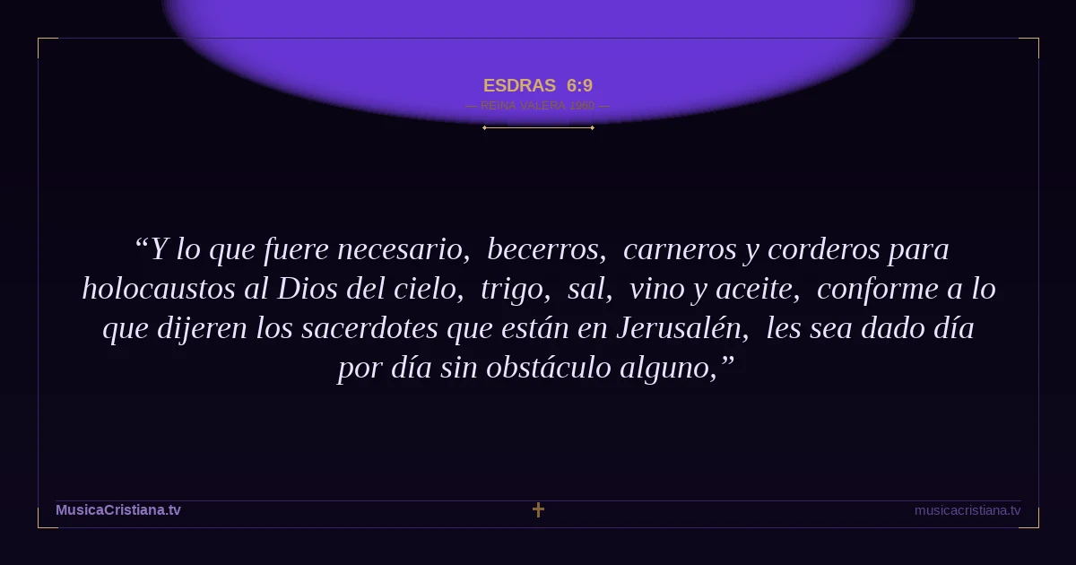 Esdras 6:9 — Biblia Reina Valera 1960 — MusicaCristiana.tv