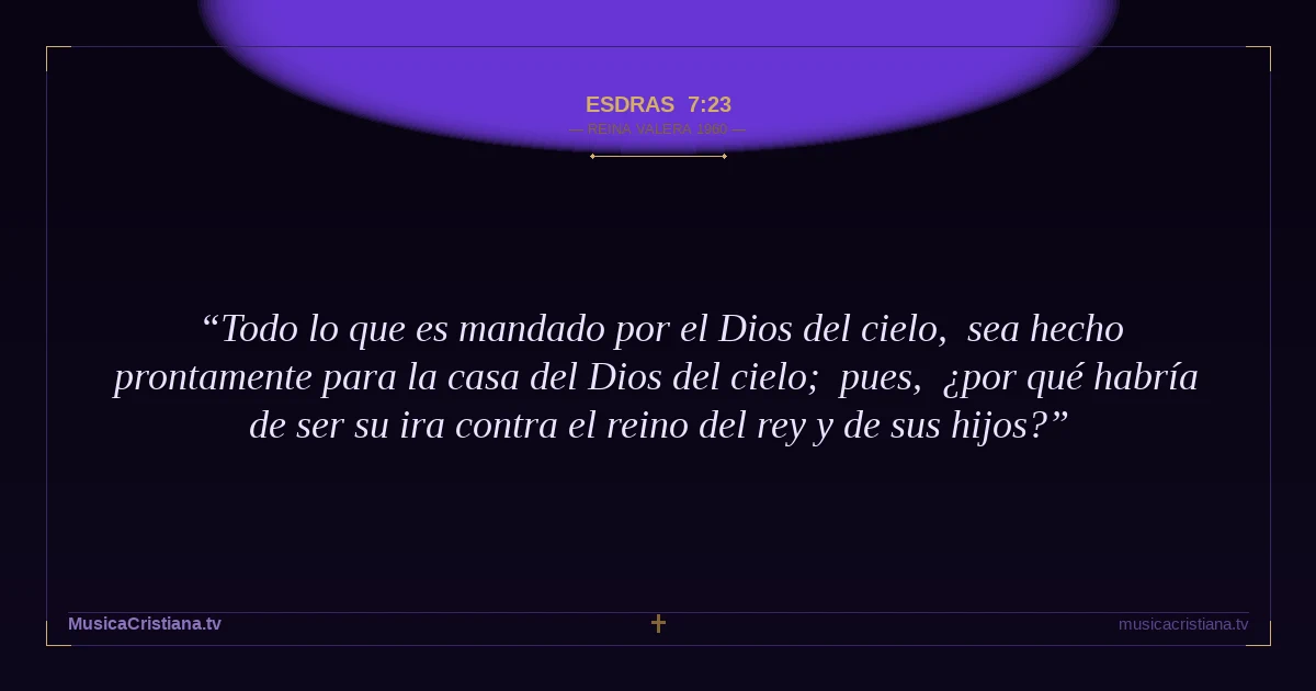 Esdras 7:23 — Biblia Reina Valera 1960 — MusicaCristiana.tv