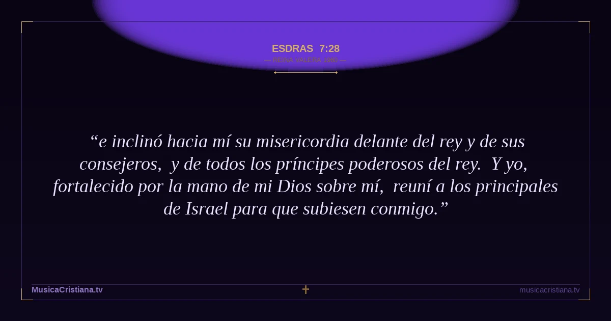 Esdras 7:28 — Biblia Reina Valera 1960 — MusicaCristiana.tv