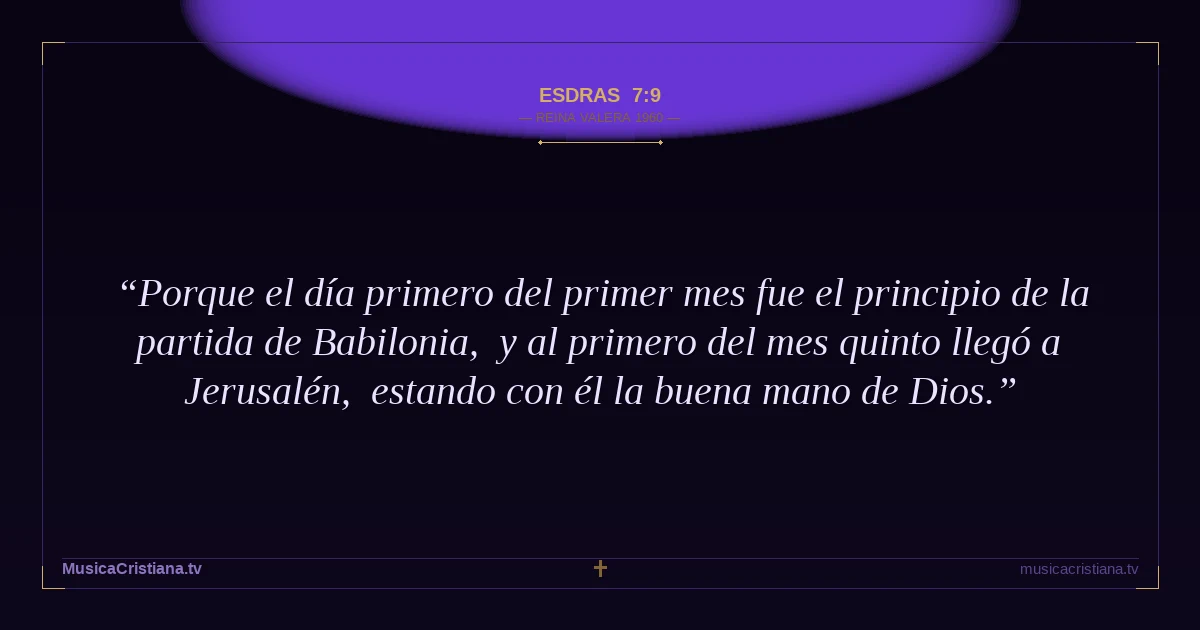 Esdras 7:9 — Biblia Reina Valera 1960 — MusicaCristiana.tv