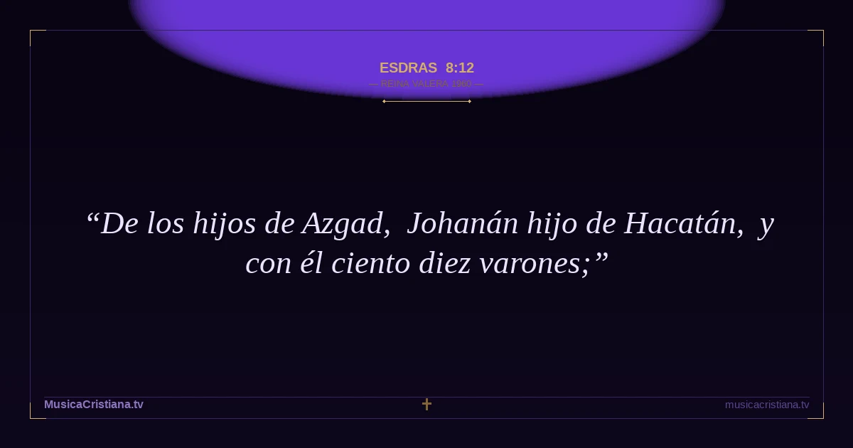 Esdras 8:12 — Biblia Reina Valera 1960 — MusicaCristiana.tv