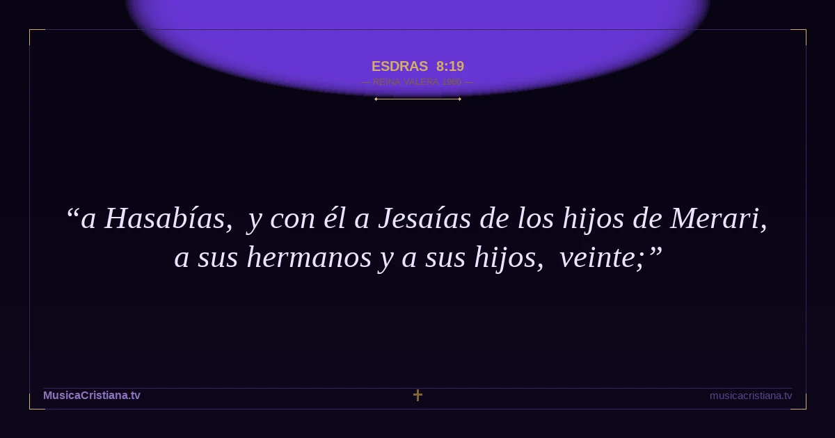 Esdras 8:19 — Biblia Reina Valera 1960 — MusicaCristiana.tv