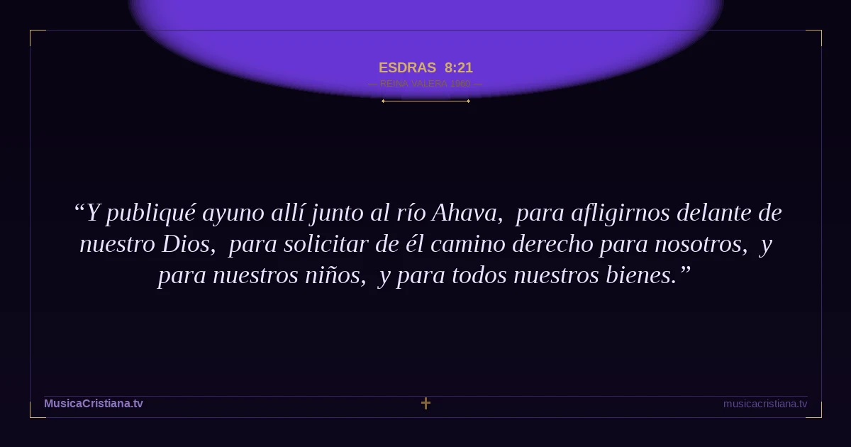 Esdras 8:21 — Biblia Reina Valera 1960 — MusicaCristiana.tv