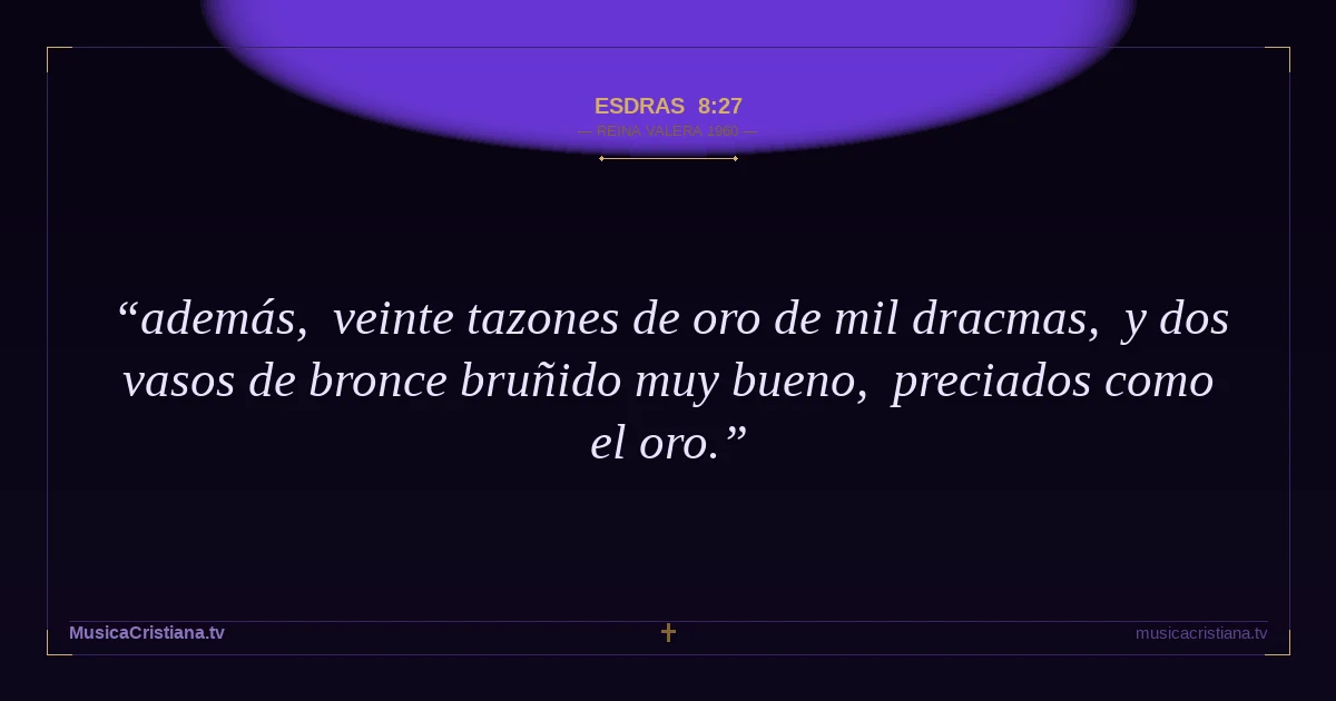 Esdras 8:27 — Biblia Reina Valera 1960 — MusicaCristiana.tv
