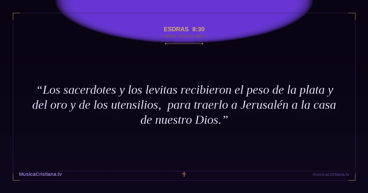 Esdras 8:30 — Biblia Reina Valera 1960 — MusicaCristiana.tv