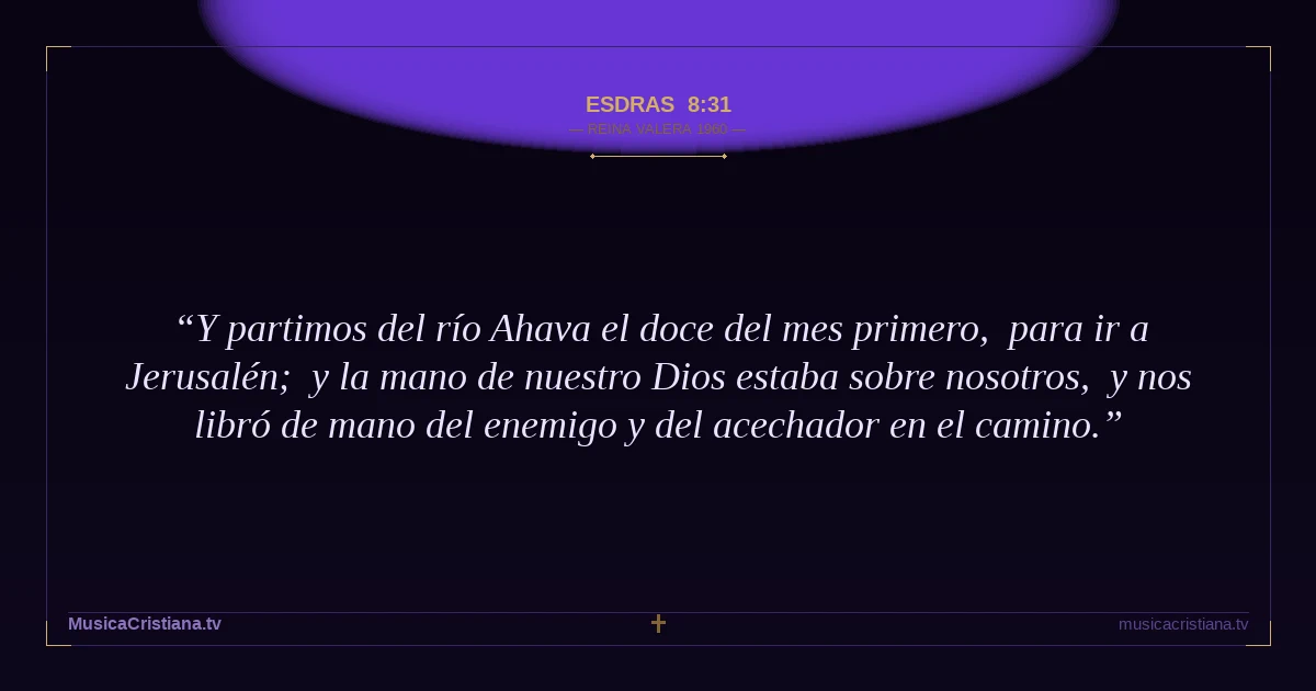 Esdras 8:31 — Biblia Reina Valera 1960 — MusicaCristiana.tv