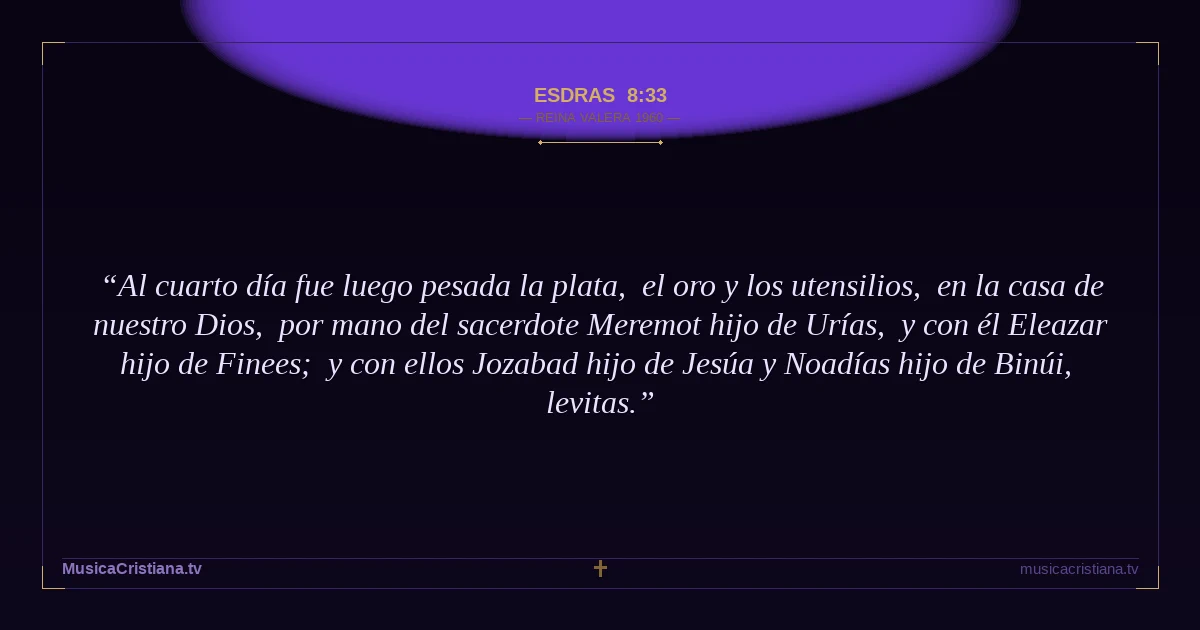Esdras 8:33 — Biblia Reina Valera 1960 — MusicaCristiana.tv