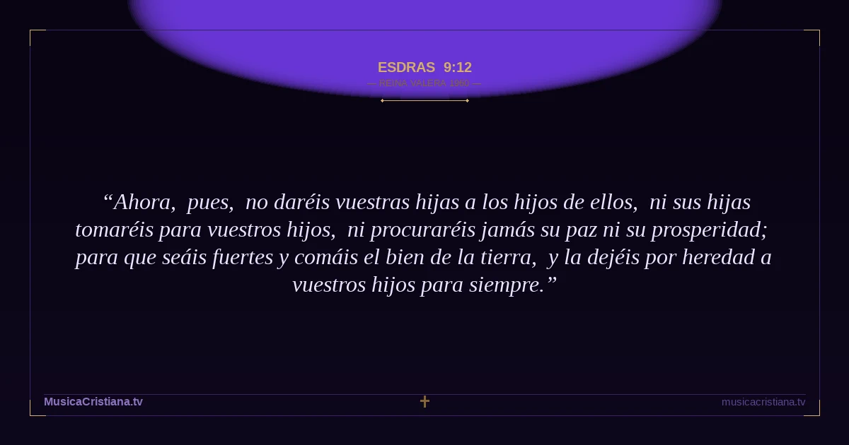 Esdras 9:12 — Biblia Reina Valera 1960 — MusicaCristiana.tv