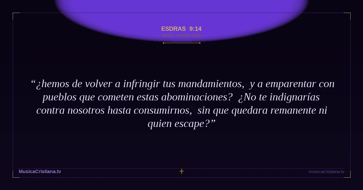 Esdras 9:14 — Biblia Reina Valera 1960 — MusicaCristiana.tv