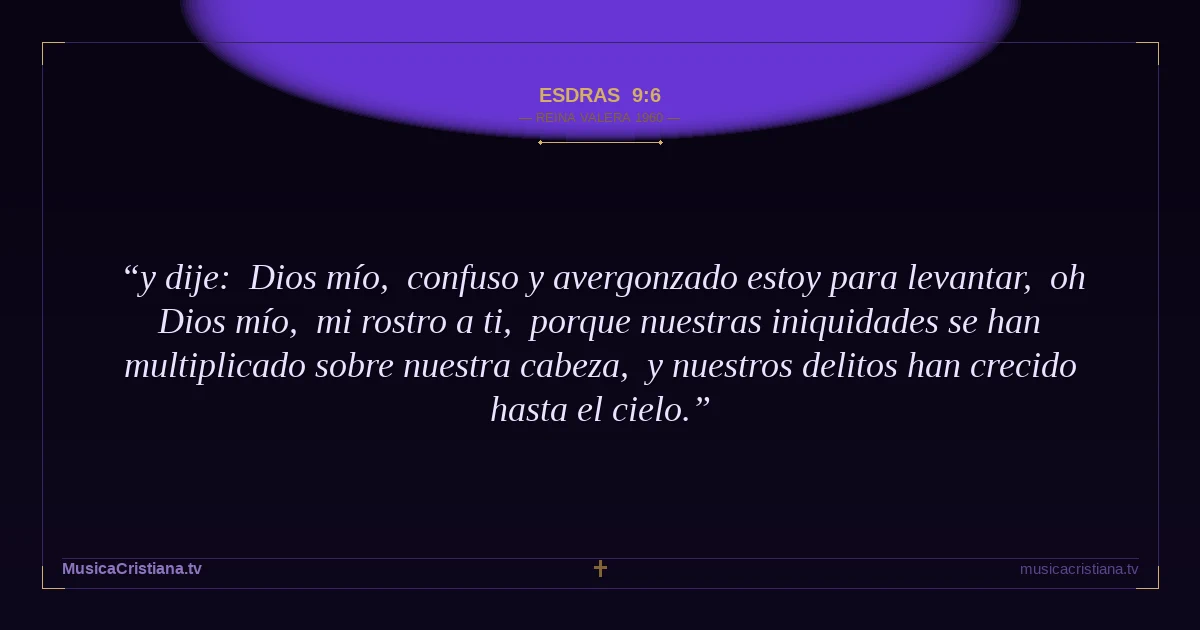 Esdras 9:6 — Biblia Reina Valera 1960 — MusicaCristiana.tv
