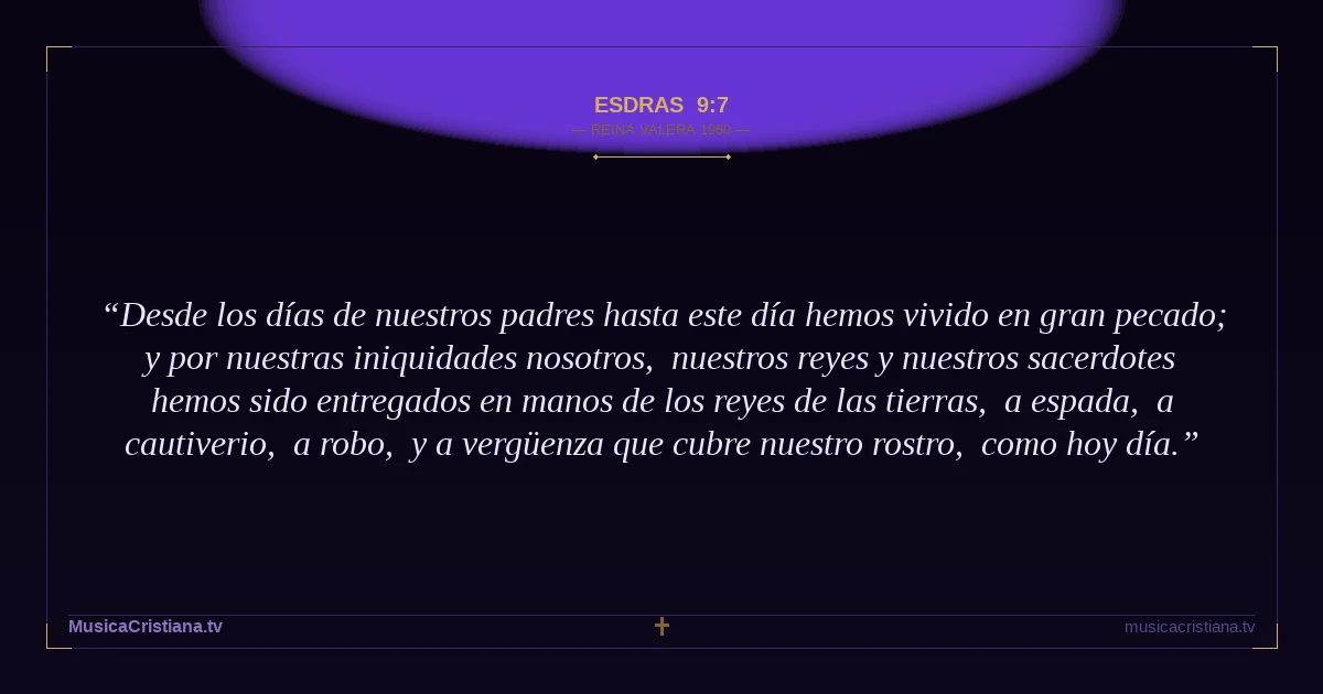 Esdras 9:7 — Biblia Reina Valera 1960 — MusicaCristiana.tv