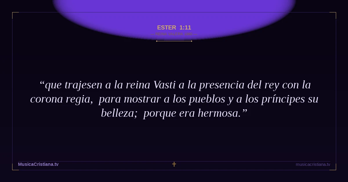 Ester 1:11 — Biblia Reina Valera 1960 — MusicaCristiana.tv
