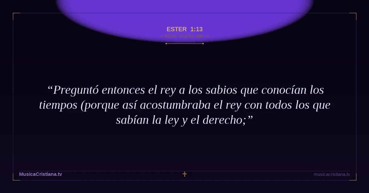Ester 1:13 — Biblia Reina Valera 1960 — MusicaCristiana.tv