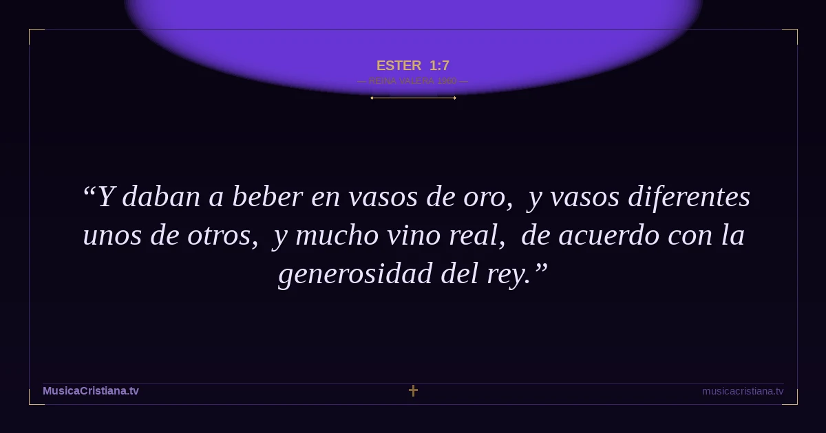Ester 1:7 — Biblia Reina Valera 1960 — MusicaCristiana.tv