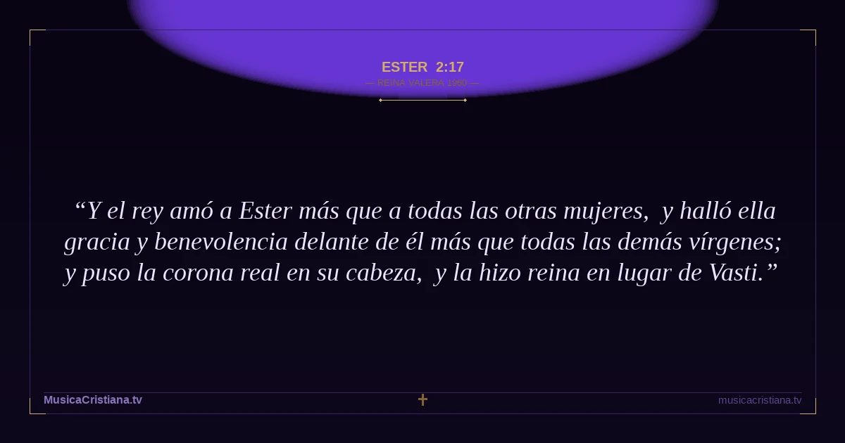 Ester 2:17 — Biblia Reina Valera 1960 — MusicaCristiana.tv