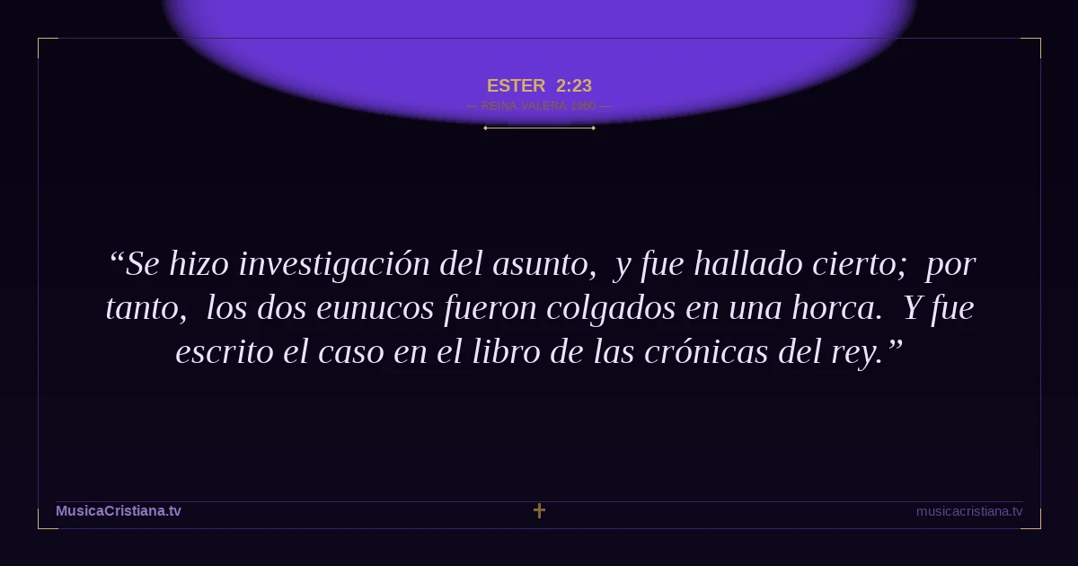 Ester 2:23 — Biblia Reina Valera 1960 — MusicaCristiana.tv