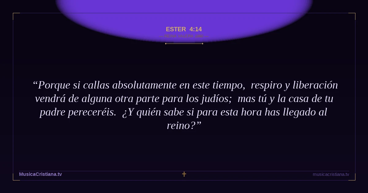 Ester 4:14 — Biblia Reina Valera 1960 — MusicaCristiana.tv